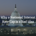 Why a National Interest Rate Cap is a Bad Idea