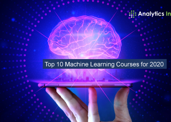 Top 10 Machine Learning Courses for 2020