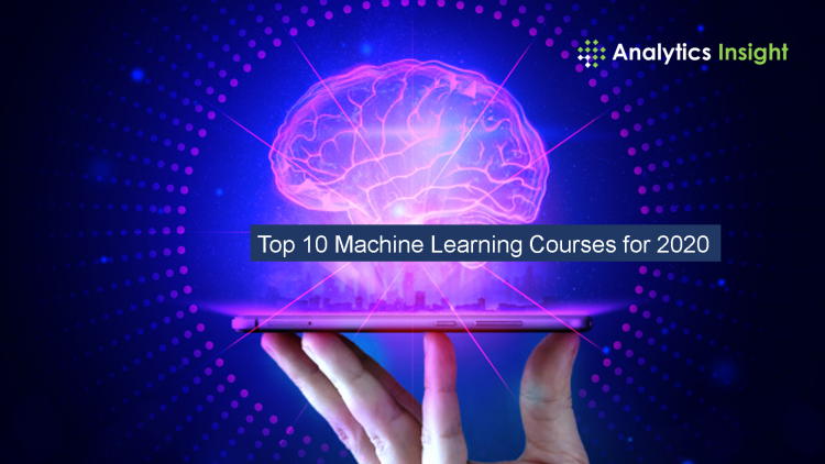 Top 10 Machine Learning Courses for 2020