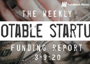 The Weekly Notable Startup Funding Report: 3/9/20