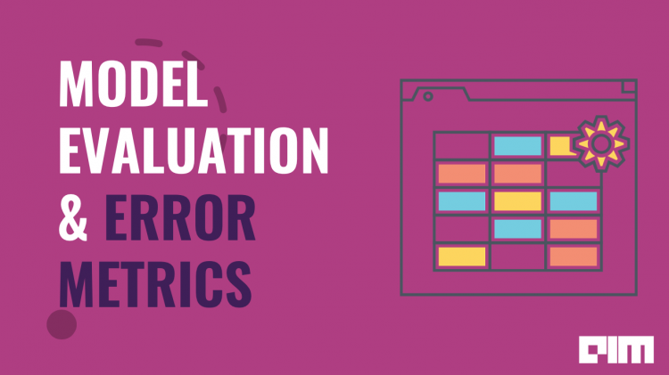Practical Guide to Machine Learning Model Evaluation and Error Metrics