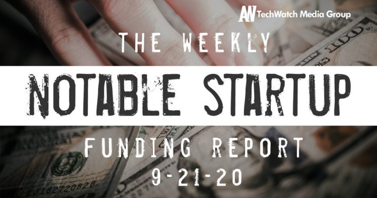 The Weekly Notable Startup Funding Report: 9/21/20