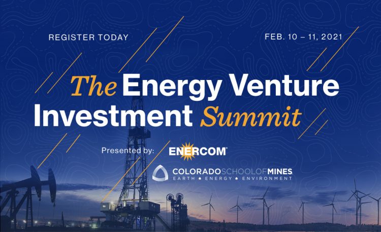 EnerCom and Colorado School of Mines announce preliminary keynote presentations and participating companies at The Energy Venture Investment Summit, February 10 – 11, 2021